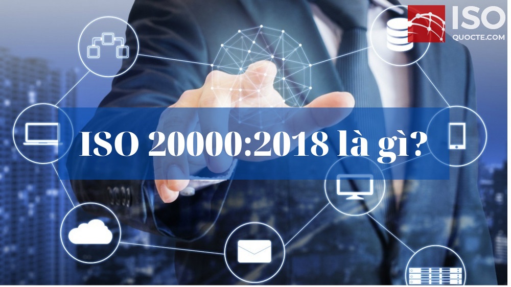 ISO 20000:2018 là gì,ISO 20000 là gì